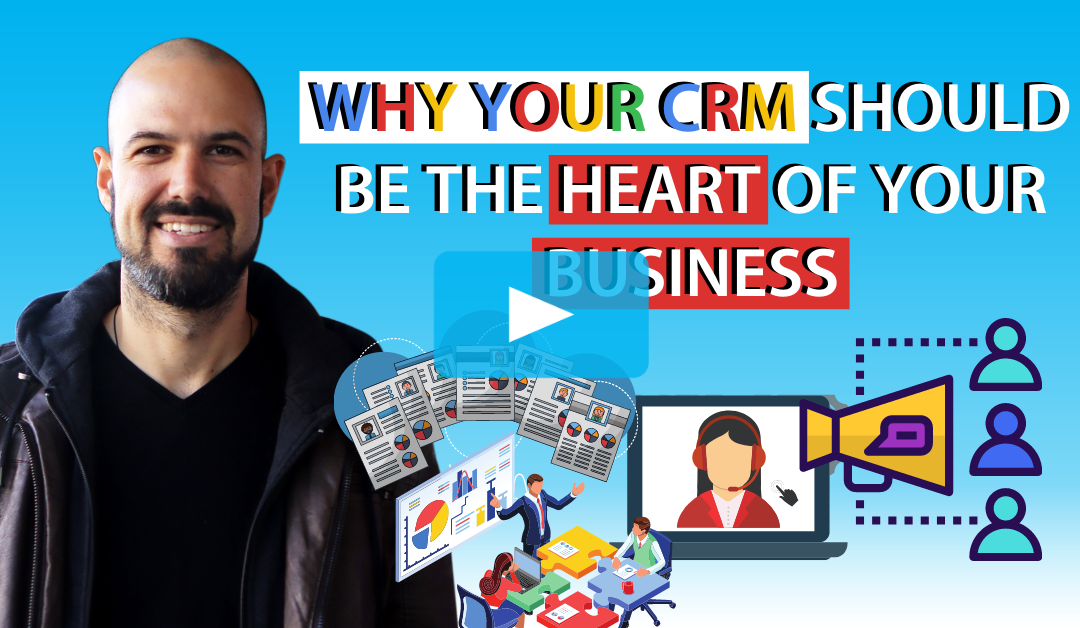 Why your CRM should be the heart of your business