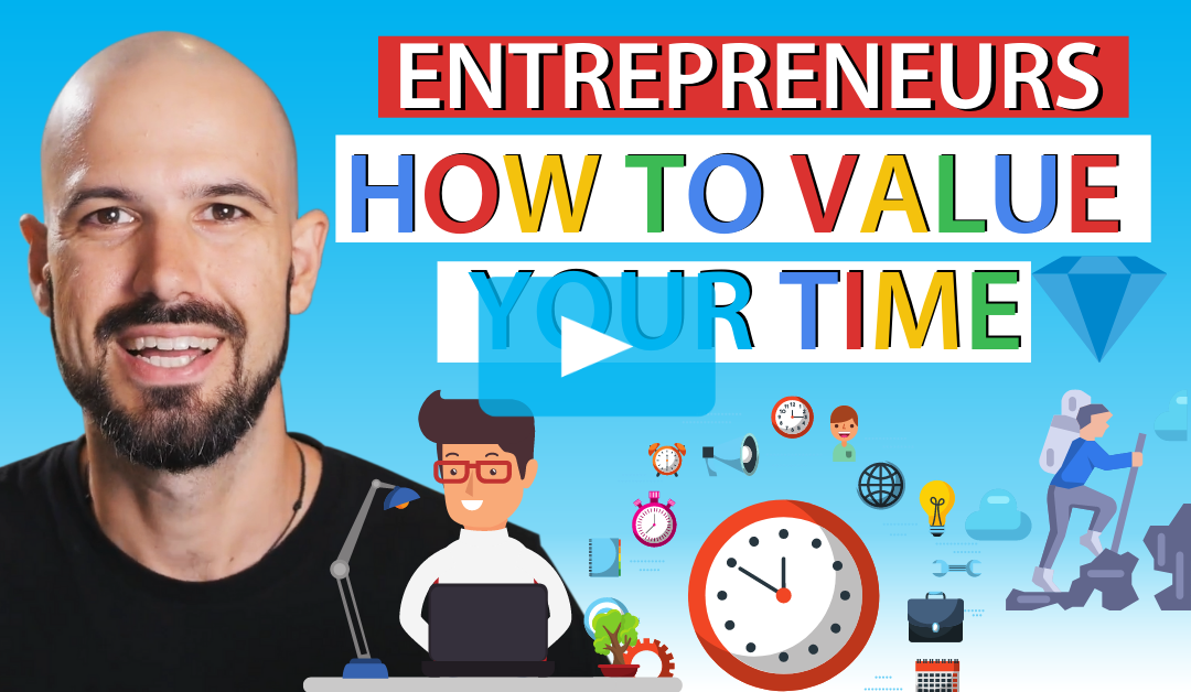Entrepreneurs: How to value your time