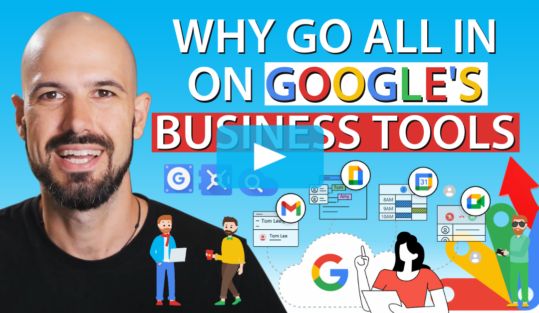 Why go ALL IN on Google’s Business Tools