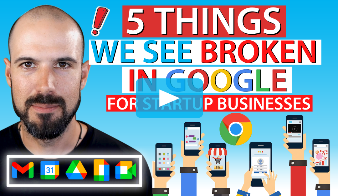5 Things We See Broken in Google for Startup Businesses