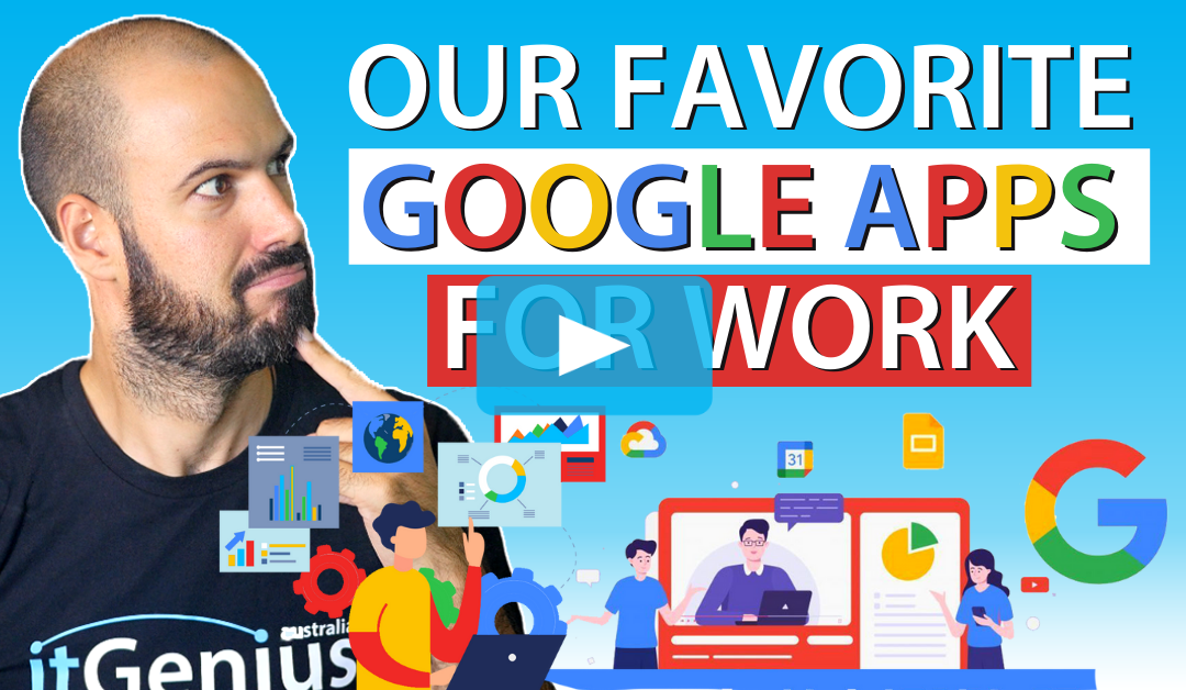 Our Top 5 Favorite Google Apps for Work