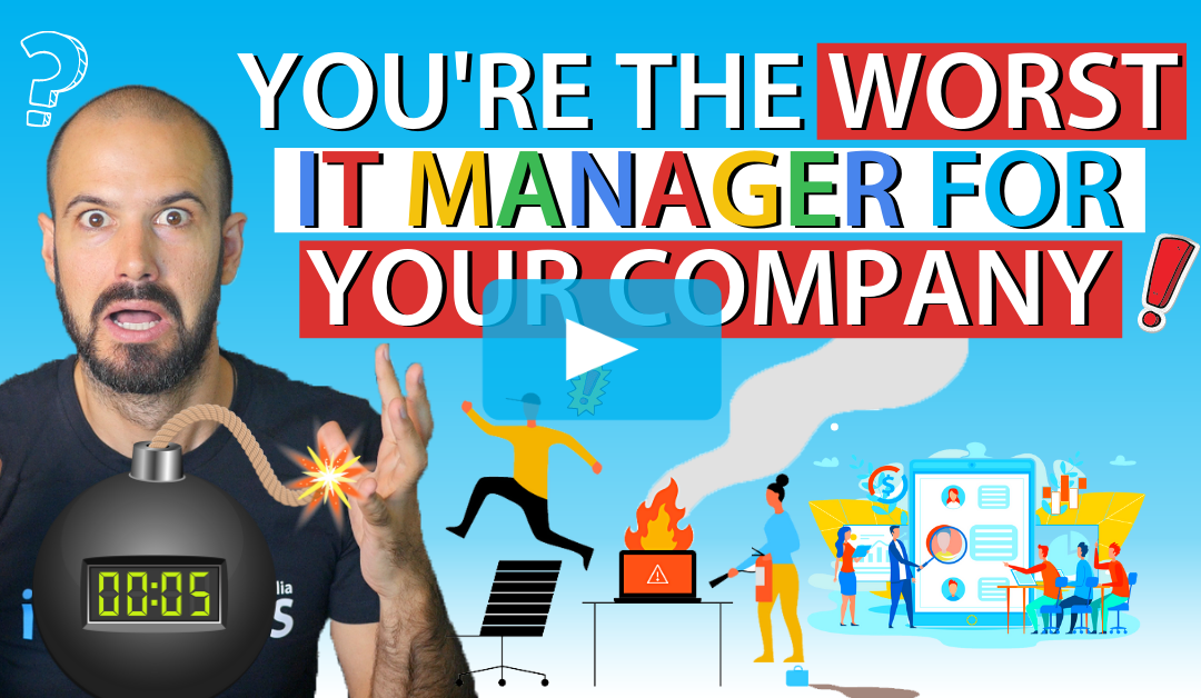 Why You’re the Worst IT Manager for Your Company