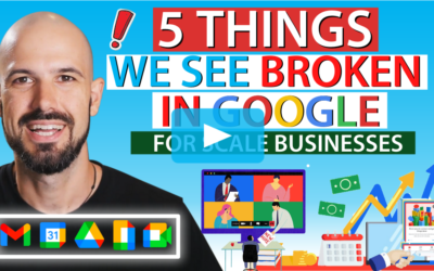 5 Things We See Broken in Google for Scale Businesses