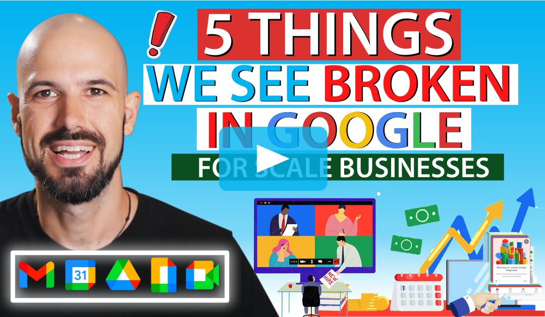 5 Things We See Broken in Google for Scale Businesses