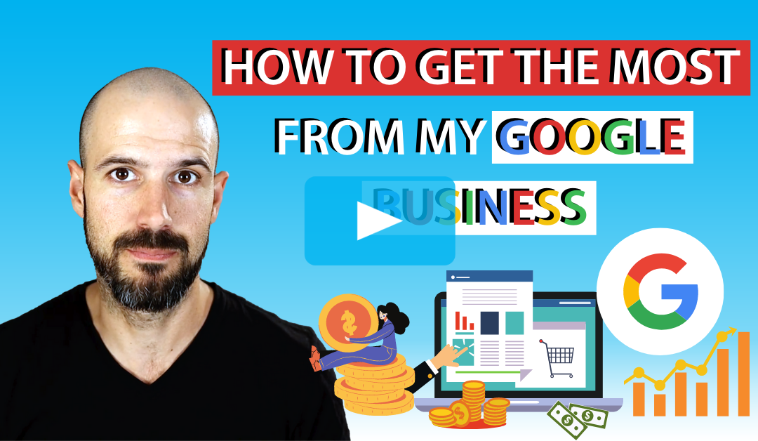 How to Get the Most From Google My Business