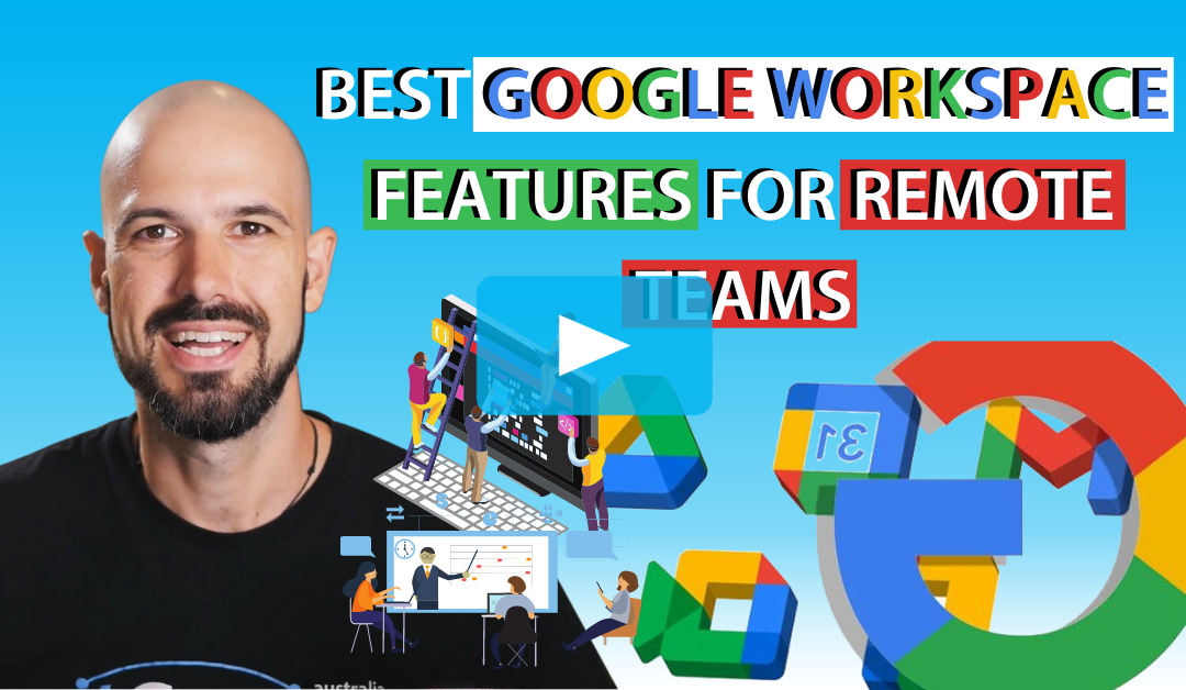 Best Google Workspace Features for Remote Teams