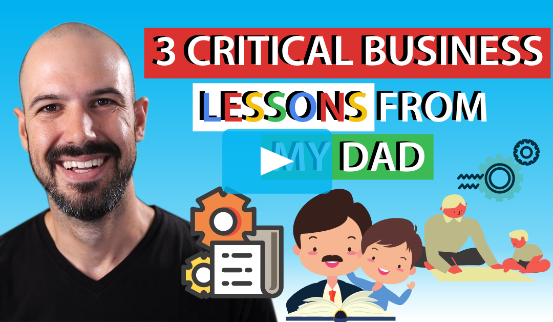 Top 3 Critical Business Lessons from my Dad