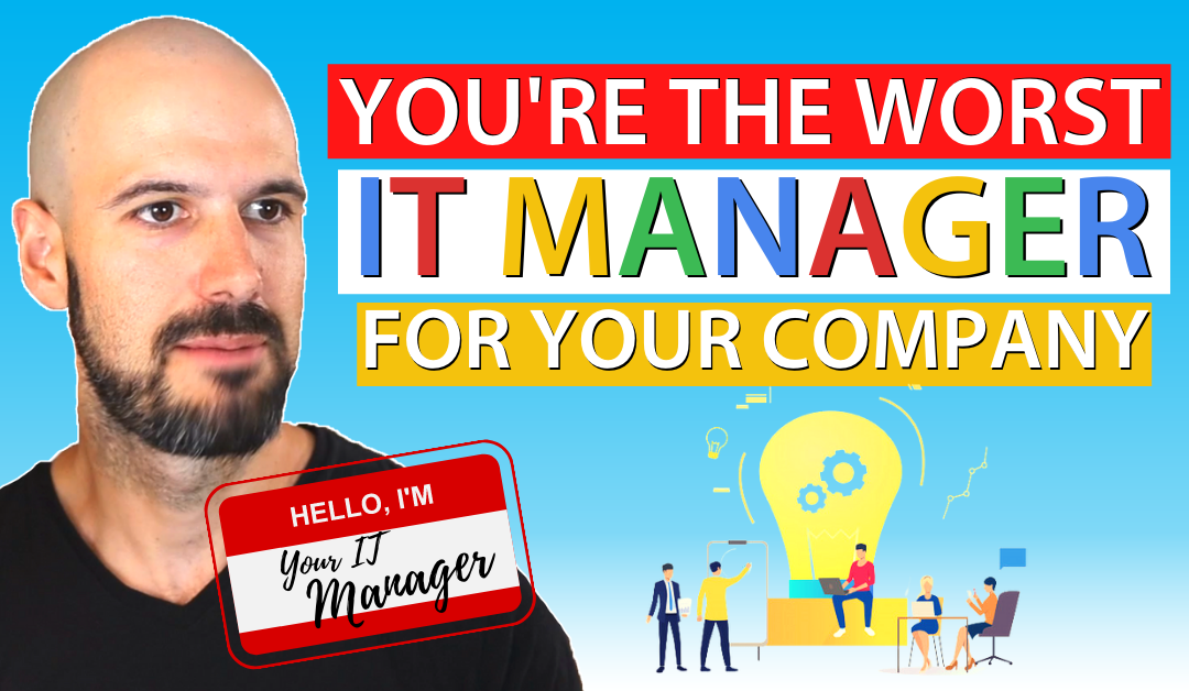 You’re the worst IT manager for your company