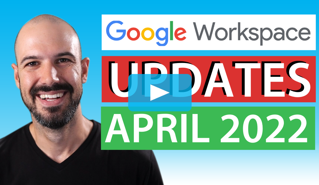 Google Workspace Updates Summary | April 2022