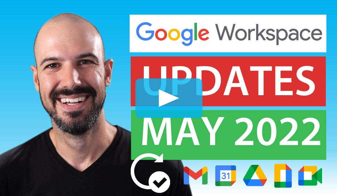 Google Workspace Updates Summary May 2022