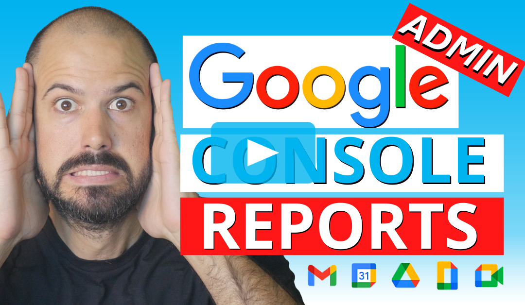 Making the Most Out of Google Admin Console Reports