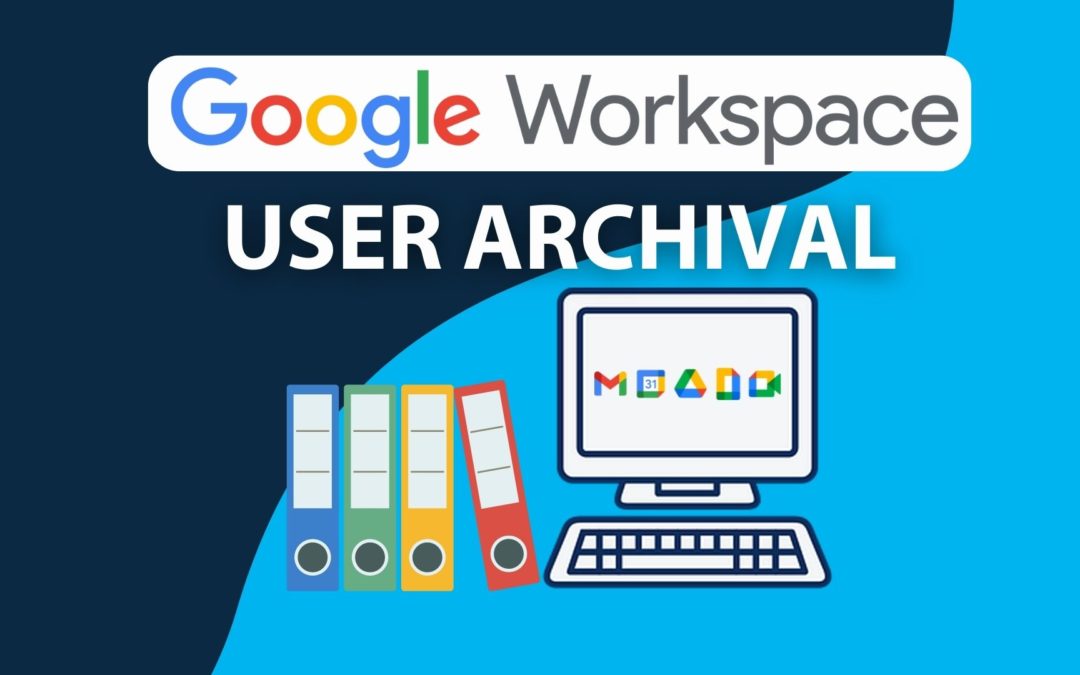Google Workspace’s User Archival Feature